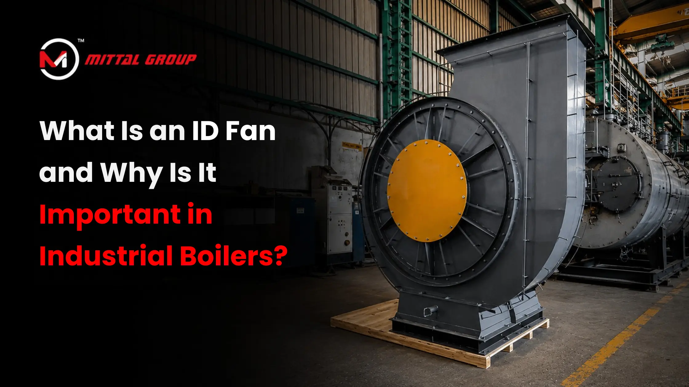 What Is an ID Fan and Why Is It Important in Industrial Boilers